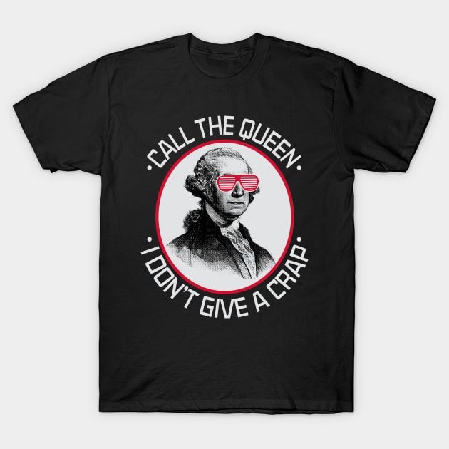 Call The Queen I Don't Give A Crap T-Shirt by joshp214